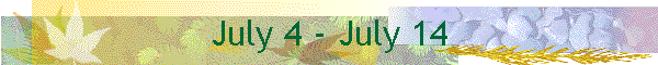 July 4 - July 14