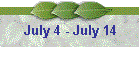 July 4 - July 14