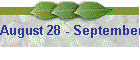 August 28 - September 1