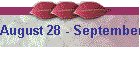 August 28 - September 1