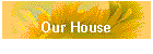 Our House